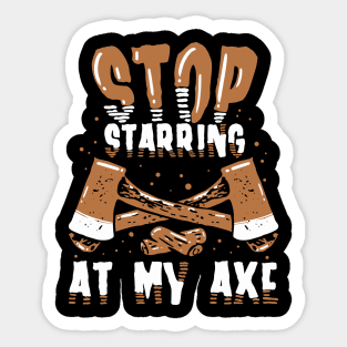 Funny Axe Thrower Gift - Stop starring at my axe Sticker